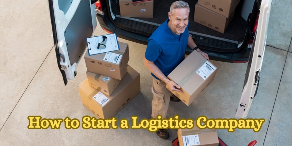 How to Start a Logistics Company