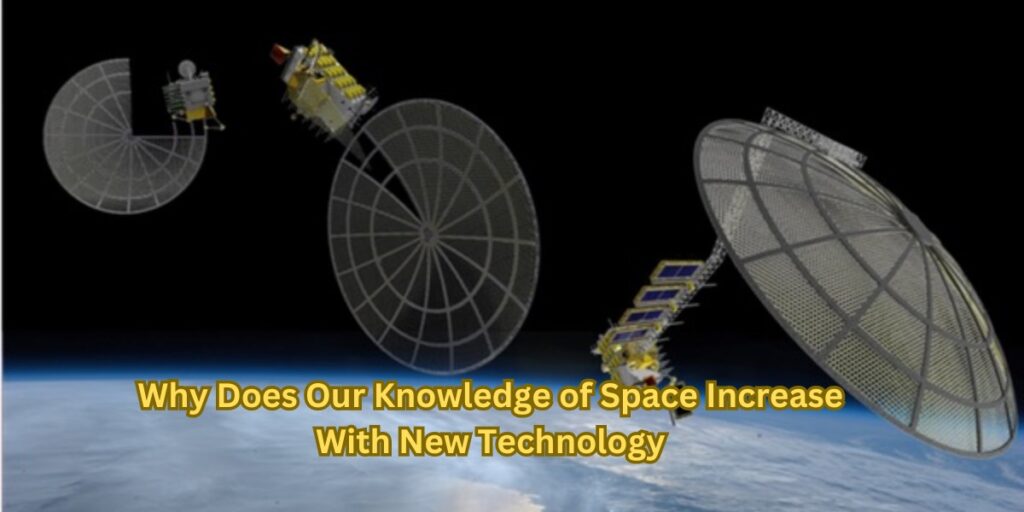Why Does Our Knowledge of Space Increase With New Technology