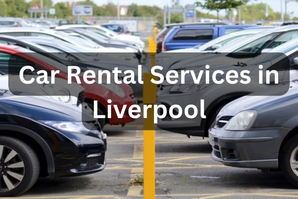 Best Services Car Rental Liverpool - Affordable Rates